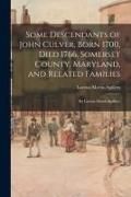 Produktbild: Some Descendants of John Culver, Born 1700, Died 1766, Somerset County, Maryland, and Related Families; by Lorena Martin Spillers.