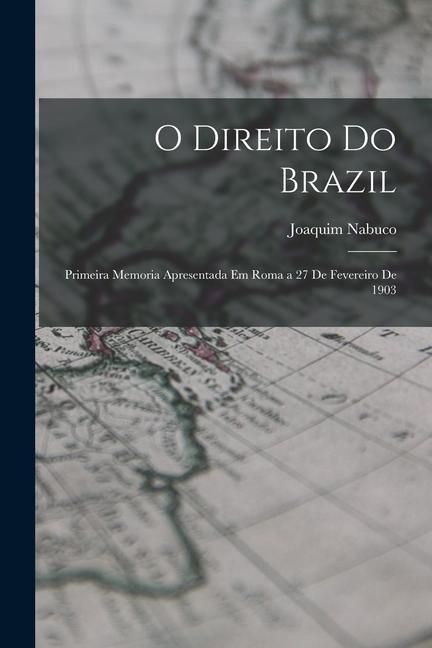 Produktbild: O Direito Do Brazil: Primeira Memoria Apresentada Em Roma a 27 De Fevereiro De 1903