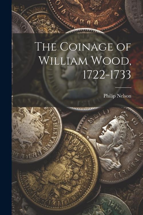 Produktbild: The Coinage of William Wood, 1722-1733
