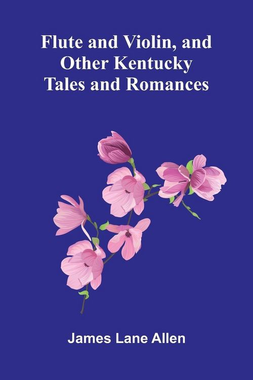 Produktbild: Flute and Violin, and Other Kentucky Tales and Romances