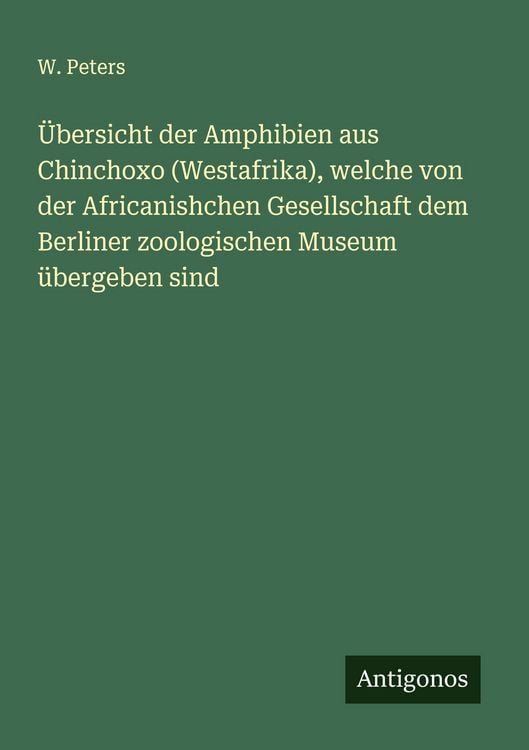 Produktbild: &Uuml;bersicht der Amphibien aus Chinchoxo (Westafrika), welche von der Africanishchen Gesellschaft dem Berliner zoologischen Museum &uuml;bergeben sind
