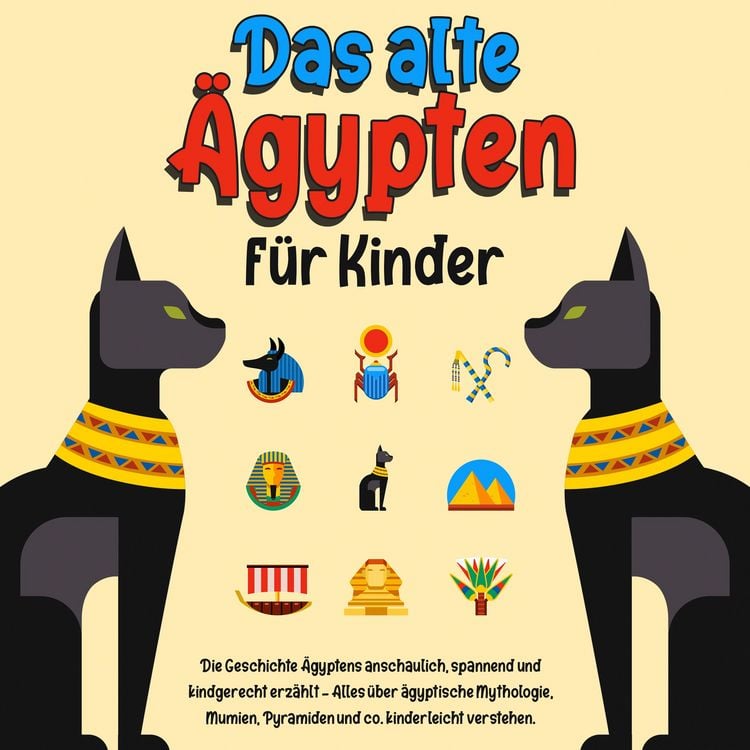 Produktbild: Das alte &Auml;gypten f&uuml;r Kinder: Die Geschichte &Auml;gyptens anschaulich, spannend und kindgerecht erz&auml;hlt &ndash; Alles &uuml;ber &auml;gyptische Mythologie, Mumien, Pyramiden und co. kinderleicht verstehen.