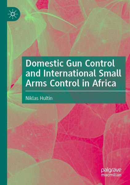Produktbild: Domestic Gun Control and International Small Arms Control in Africa