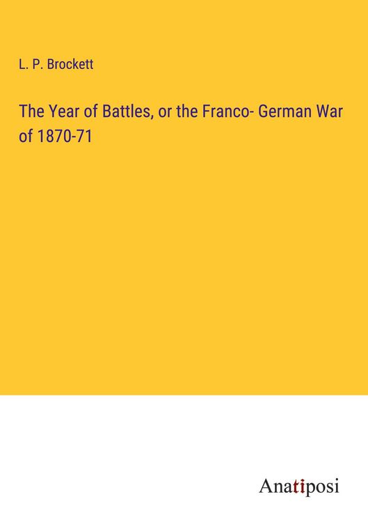 Produktbild: The Year of Battles, or the Franco- German War of 1870-71