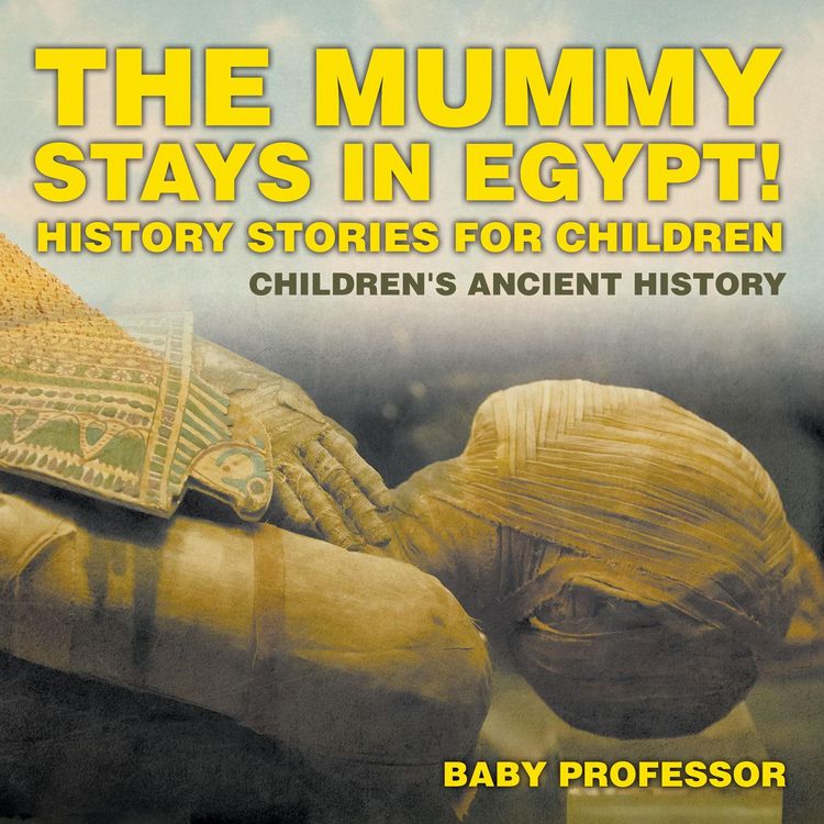 Produktbild: The Mummy Stays in Egypt! History Stories for Children | Children's Ancient History