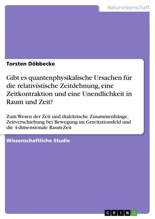 Produktbild: Gibt es quantenphysikalische Ursachen f&uuml;r die relativistische Zeitdehnung, eine Zeitkontraktion und eine Unendlichkeit in Raum und Zeit?