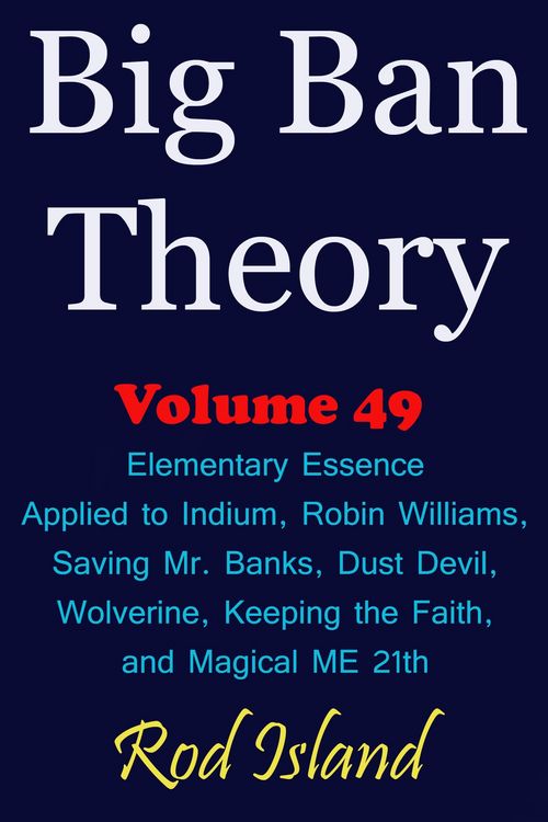 Produktbild: Big Ban Theory: Elementary Essence Applied to Indium, Robin Williams, Saving Mr. Banks, Dust Devil, Wolverine, Keeping the Faith, and Magical ME 21th,