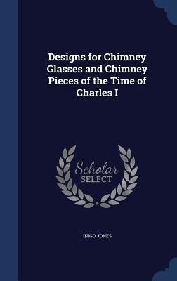 Produktbild: Designs for Chimney Glasses and Chimney Pieces of the Time of Charles I