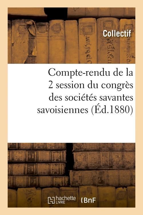 Produktbild: Compte-Rendu de la 2&deg; Session Du Congr&egrave;s Des Soci&eacute;t&eacute;s Savantes Savoisiennes (&Eacute;d.1880)