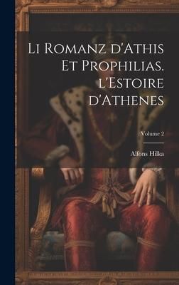 Produktbild: Li romanz d'Athis et Prophilias. l'Estoire d'Athenes; Volume 2