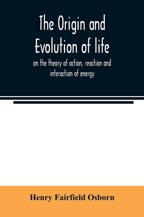 Produktbild: The origin and evolution of life, on the theory of action, reaction and interaction of energy