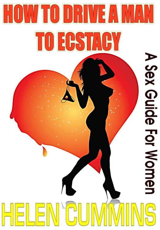 Produktbild: How To Drive a Man To Ecstasy: a Sex Guide For Women (sex Tips, #1)