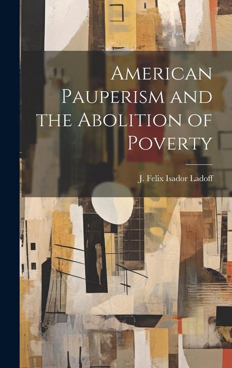Produktbild: American Pauperism and the Abolition of Poverty