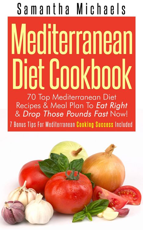 Produktbild: Mediterranean Diet Cookbook: 70 Top Mediterranean Diet Recipes & Meal Plan To Eat Right & Drop Those Pounds Fast Now!