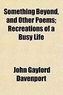 Produktbild: Something Beyond, and Other Poems; Recreations of a Busy Life