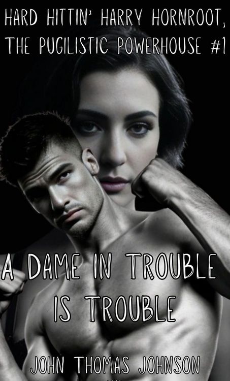 Produktbild: A Dame in Trouble is Trouble (Hard Hittin' Harry Hornroot, #1)