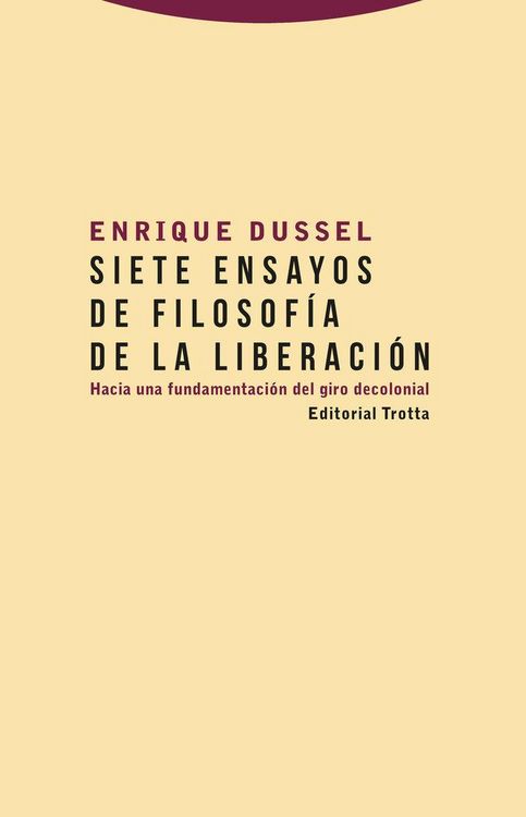 Produktbild: Siete ensayos de filosof&iacute;a de la liberaci&oacute;n : hacia una fundamentaci&oacute;n del giro decolonial