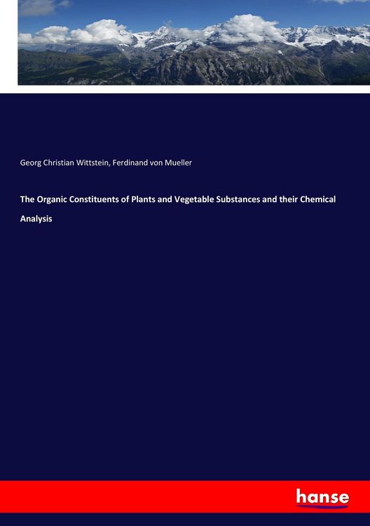 Produktbild: The Organic Constituents of Plants and Vegetable Substances and their Chemical Analysis