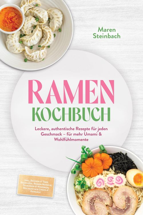 Produktbild: Ramen Kochbuch: Leckere, authentische Rezepte f&uuml;r jeden Geschmack - f&uuml;r mehr Umami & Wohlf&uuml;hlmomente - inkl. Br&uuml;hen & Tare, Aroma&ouml;le, Ramen-Nudeln, Ts