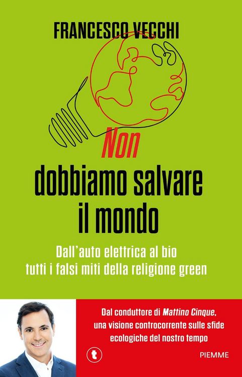 Produktbild: Non dobbiamo salvare il mondo. Dall'auto elettrica al bio, tutti i falsi miti della religione green