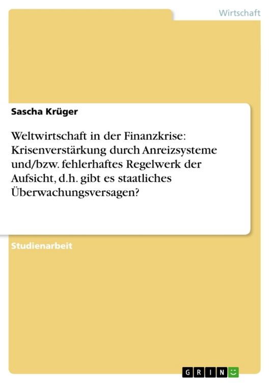 Produktbild: Weltwirtschaft in der Finanzkrise: Krisenverst&auml;rkung durch Anreizsysteme und/bzw. fehlerhaftes Regelwerk der Aufsicht, d