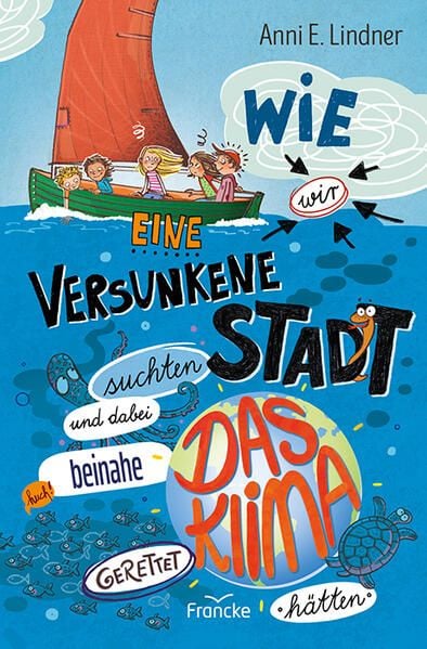 Produktbild: Wie wir eine versunkene Stadt suchten und dabei beinahe das Klima gerettet h&auml;tten