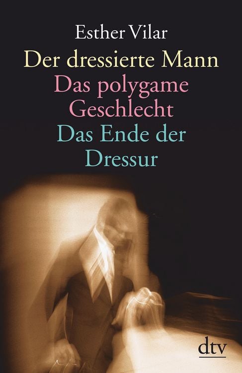Produktbild: Der dressierte Mann. Das polygame Geschlecht. Das Ende der Dressur