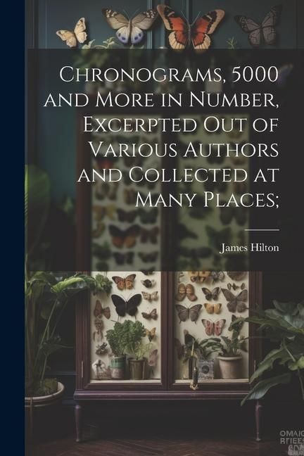 Produktbild: Chronograms, 5000 and More in Number, Excerpted out of Various Authors and Collected at Many Places;