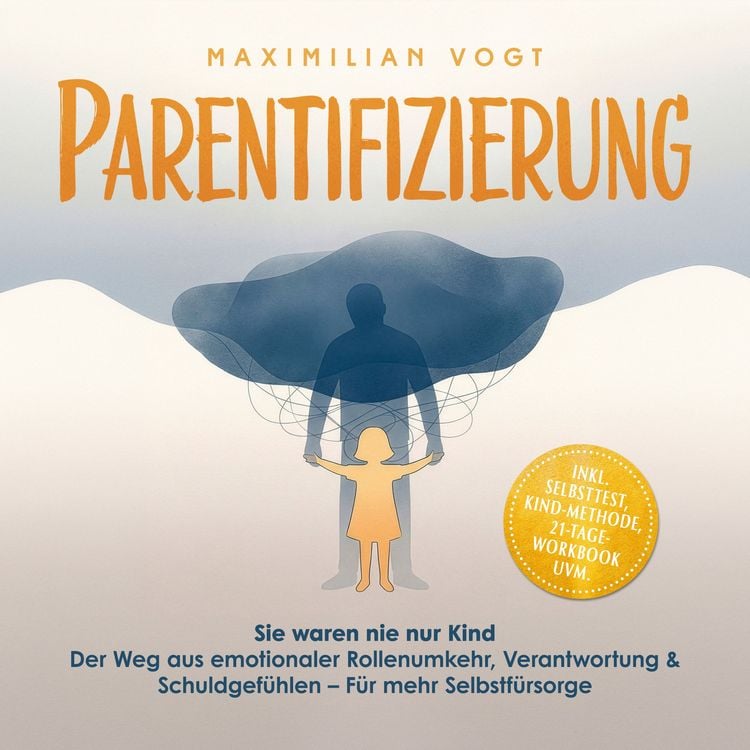 Produktbild: Parentifizierung: Sie waren nie nur Kind &ndash; Der Weg aus emotionaler Rollenumkehr, Verantwortung & Schuldgef&uuml;hlen &ndash; F&uuml;r mehr Selbstf&uuml;rsorge - inkl. Selbsttest, KIND-Methode, 21-Tage-Workbook uvm.
