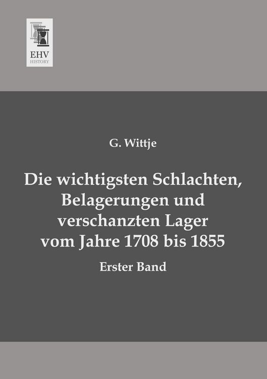 Produktbild: Die wichtigsten Schlachten, Belagerungen und verschanzten Lager vom Jahre 1708 bis 1855