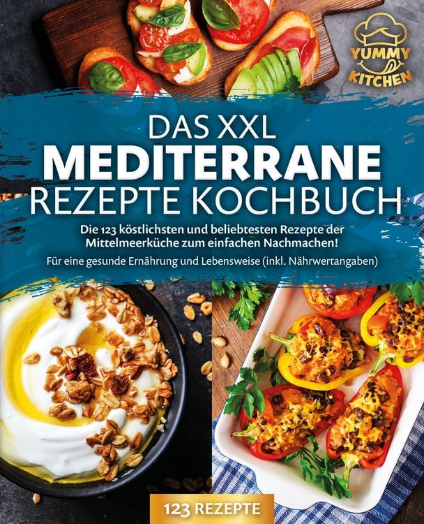Produktbild: Das XXL mediterrane Rezepte Kochbuch: Die 123 k&ouml;stlichsten und beliebtesten Rezepte der Mittelmeerk&uuml;che zum einfachen Nachmachen! F&uuml;r eine gesunde Ern&auml;hrung und Lebensweise (inkl. N&auml;hrwertangaben)