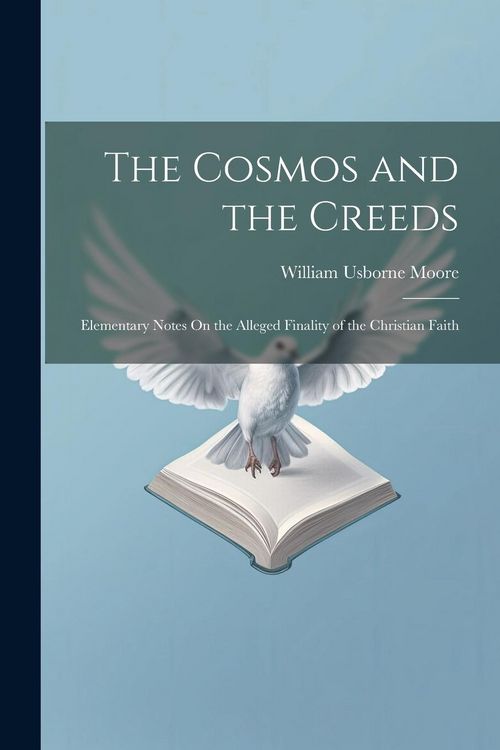 Produktbild: The Cosmos and the Creeds: Elementary Notes On the Alleged Finality of the Christian Faith