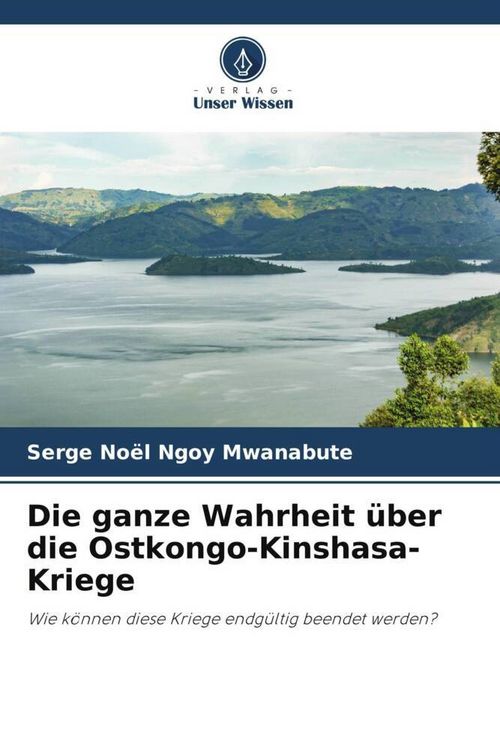 Produktbild: Die ganze Wahrheit &uuml;ber die Ostkongo-Kinshasa-Kriege