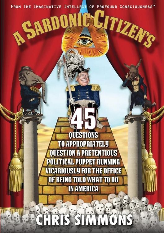 Produktbild: A Sardonic Citizen's 45 Questions to Appropriately Question a Pretentious Political Puppet Running Vicariously for the Office of Being Told What To Do