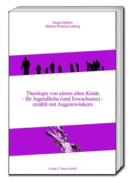 Produktbild: Theologie von einem alten Kinde - f&uuml;r Jugendliche (und Erwachsene) - erz&auml;hlt mit Augenzwinkern