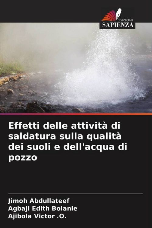 Produktbild: Effetti delle attivit&agrave; di saldatura sulla qualit&agrave; dei suoli e dell'acqua di pozzo