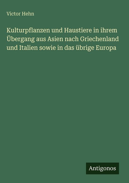 Produktbild: Kulturpflanzen und Haustiere in ihrem &Uuml;bergang aus Asien nach Griechenland und Italien sowie in das &uuml;brige Europa