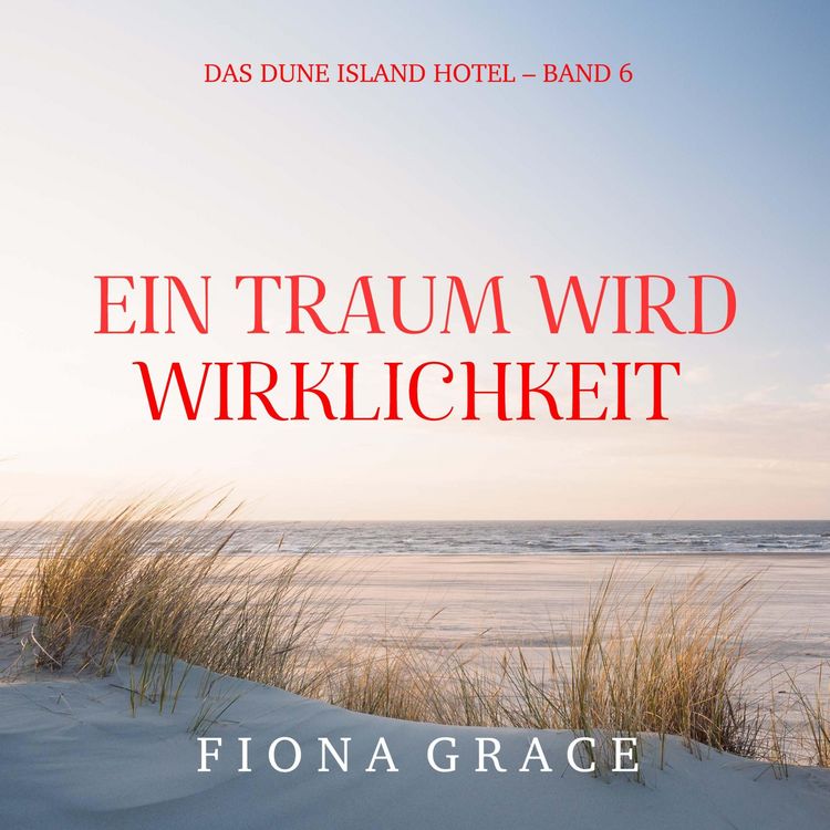 Produktbild: Ein Traum wird Wirklichkeit (Das Dune Island Hotel &ndash; Band 6)