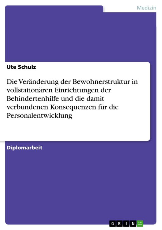 Produktbild: Die Ver&auml;nderung der Bewohnerstruktur in vollstation&auml;ren Einrichtungen der Behindertenhilfe und die damit verbundenen Konsequenzen f&uuml;r die Personalentw