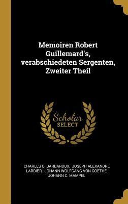 Produktbild: Memoiren Robert Guillemard's, Verabschiedeten Sergenten, Zweiter Theil