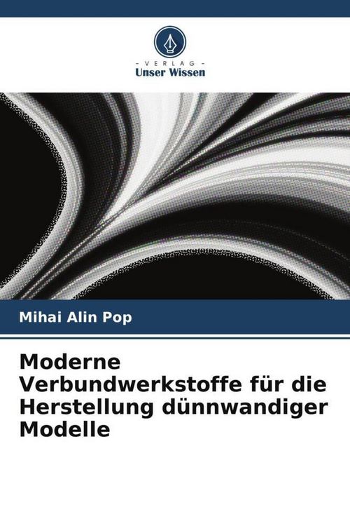 Produktbild: Moderne Verbundwerkstoffe f&uuml;r die Herstellung d&uuml;nnwandiger Modelle