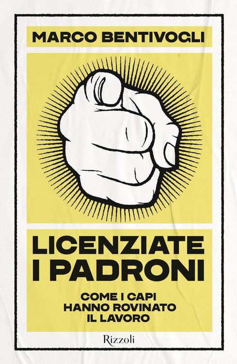 Produktbild: Licenziate i padroni. Come i capi hanno rovinato il lavoro