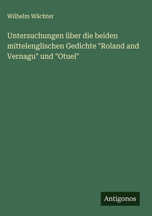 Produktbild: Untersuchungen &uuml;ber die beiden mittelenglischen Gedichte "Roland and Vernagu" und "Otuel"