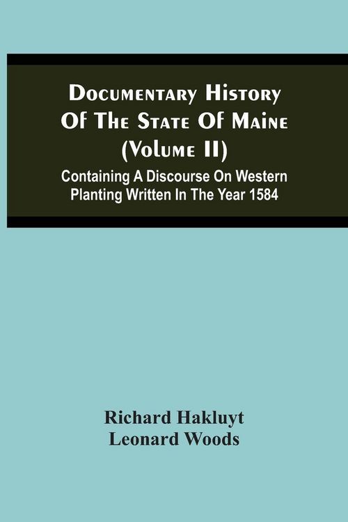 Produktbild: Documentary History Of The State Of Maine (Volume Ii) Containing A Discourse On Western Planting Written In The Year 1584