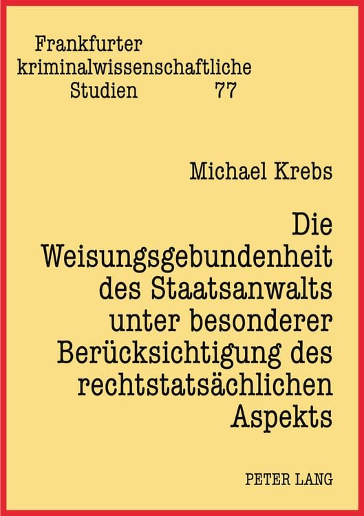 Produktbild: Die Weisungsgebundenheit des Staatsanwalts unter besonderer Berücksichtigung des rechtstatsächlichen Aspekts