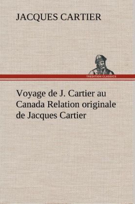 Produktbild: Voyage de J. Cartier au Canada Relation originale de Jacques Cartier
