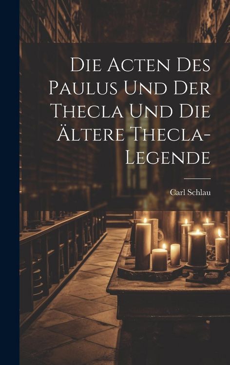 Produktbild: Die Acten des Paulus und der Thecla und die &Auml;ltere Thecla-Legende
