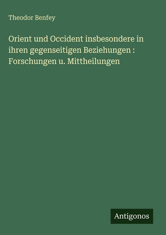 Produktbild: Orient und Occident insbesondere in ihren gegenseitigen Beziehungen : Forschungen u. Mittheilungen