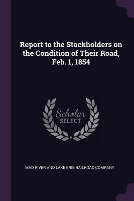 Produktbild: Report to the Stockholders on the Condition of Their Road, Feb. 1, 1854