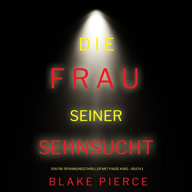 Produktbild: Die frau seiner sehnsucht (Ein FBI-Spannungsthriller mit Paige King &ndash; Buch 1)